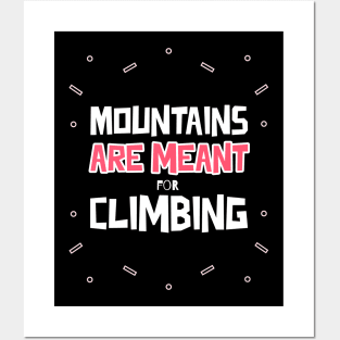 Mountains Are Meant For Climbing Posters and Art